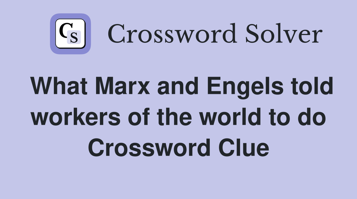 What Marx and Engels told workers of the world to do Crossword Clue