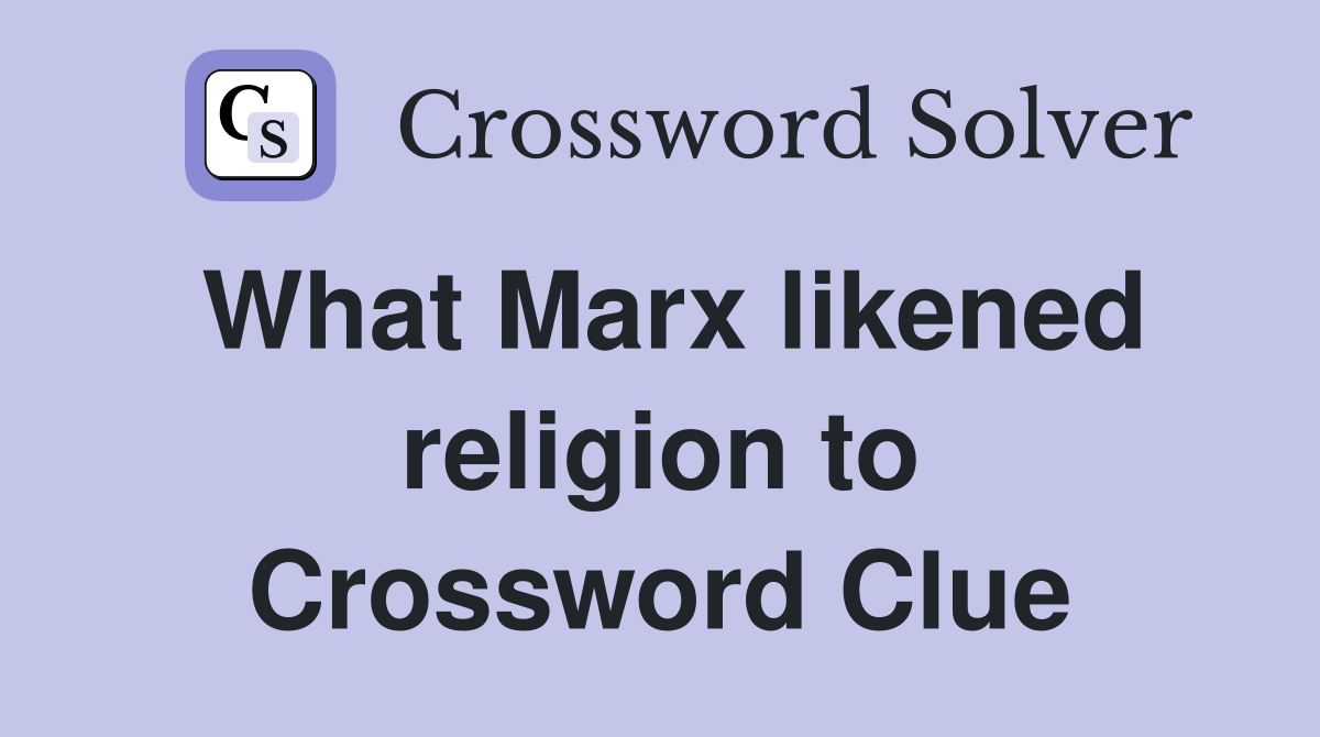 What Marx likened religion to Crossword Clue
