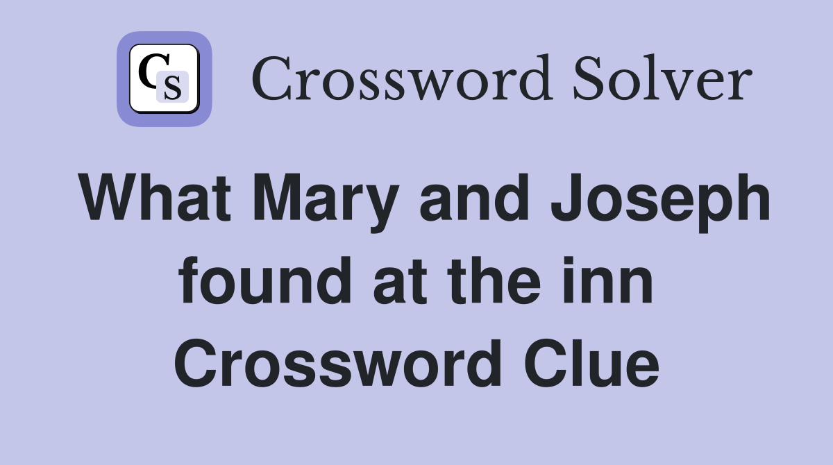 What Mary and Joseph found at the inn Crossword Clue