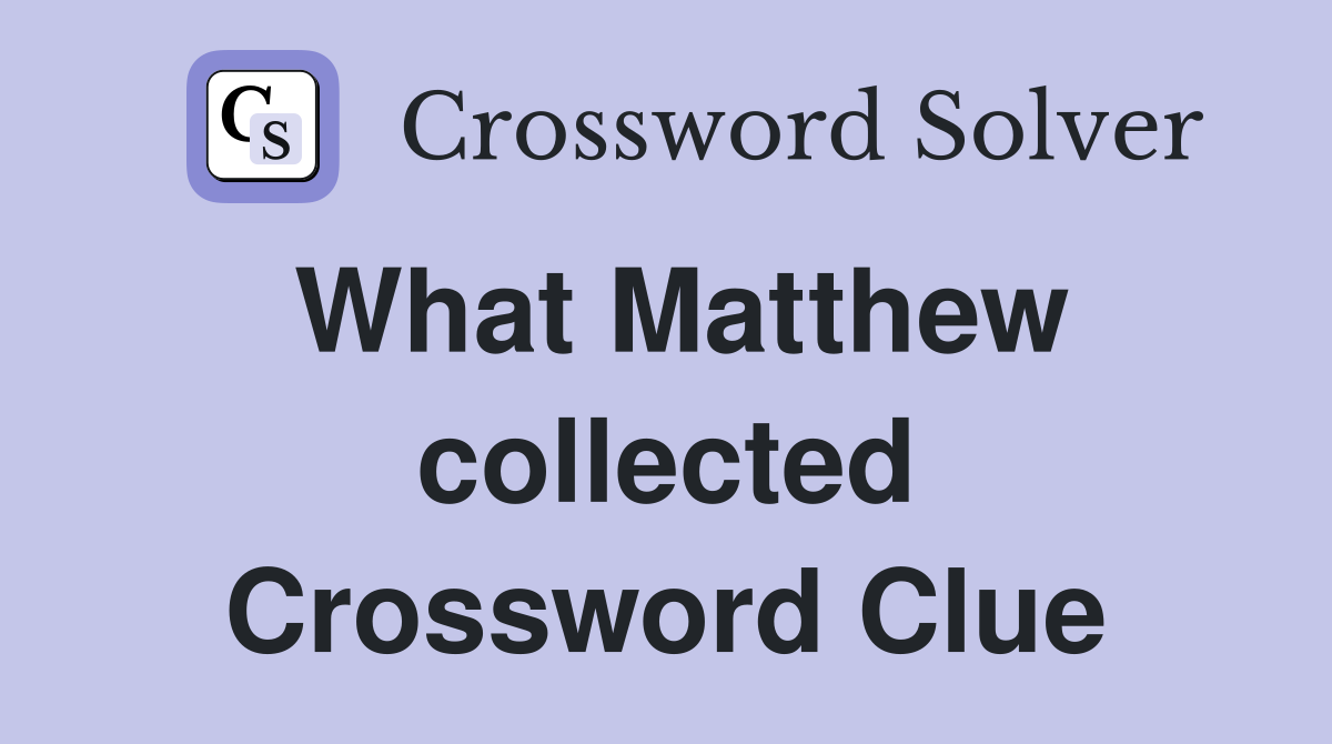 What Matthew collected Crossword Clue