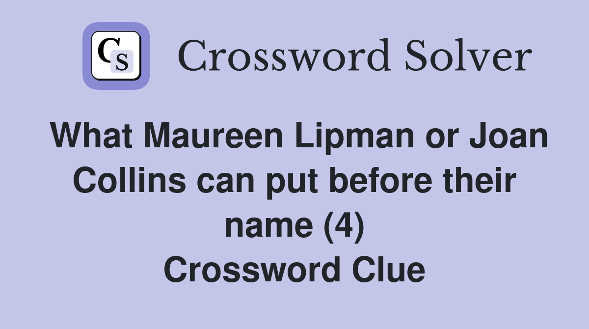 What Maureen Lipman or Joan Collins can put before their name (4) Crossword Clue