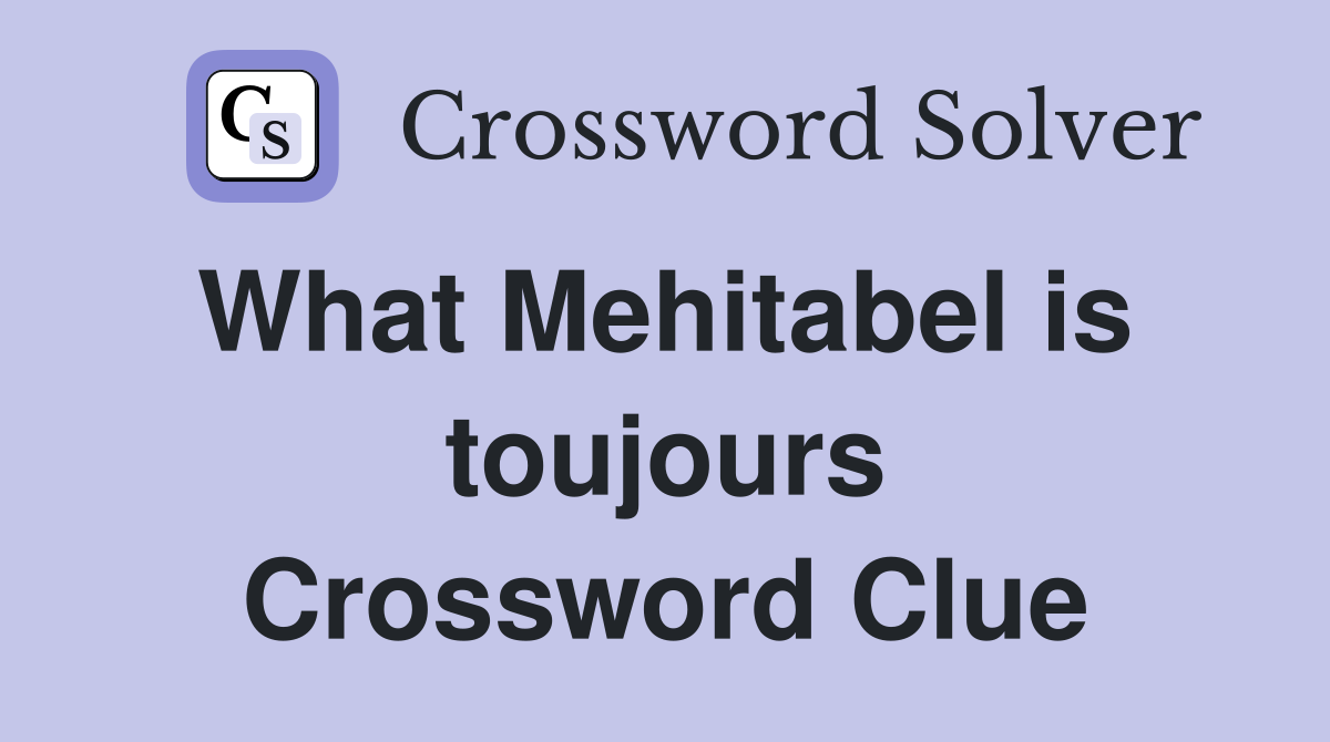 What Mehitabel is  toujours Crossword Clue