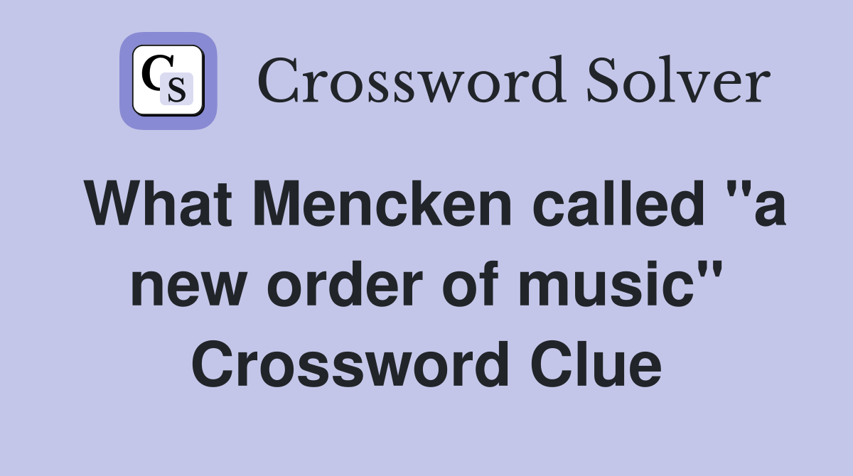 What Mencken called ''a new order of music'' Crossword Clue