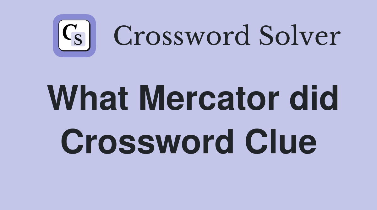 What Mercator did Crossword Clue