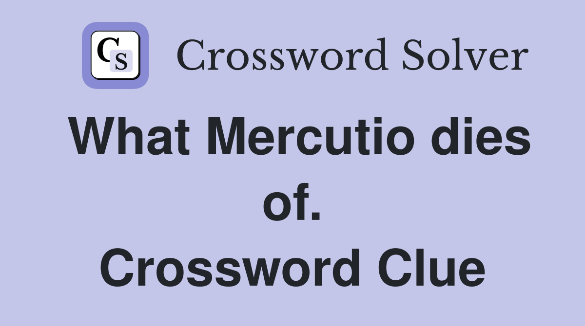 What Mercutio dies of. Crossword Clue