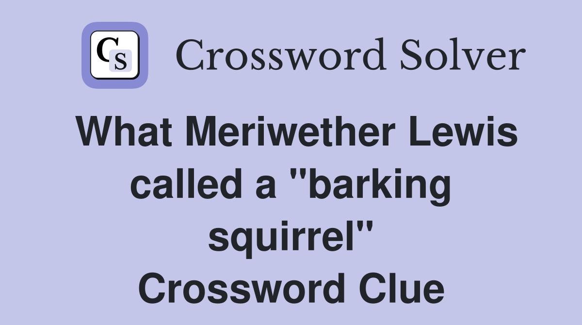 What Meriwether Lewis called a "barking squirrel" Crossword Clue