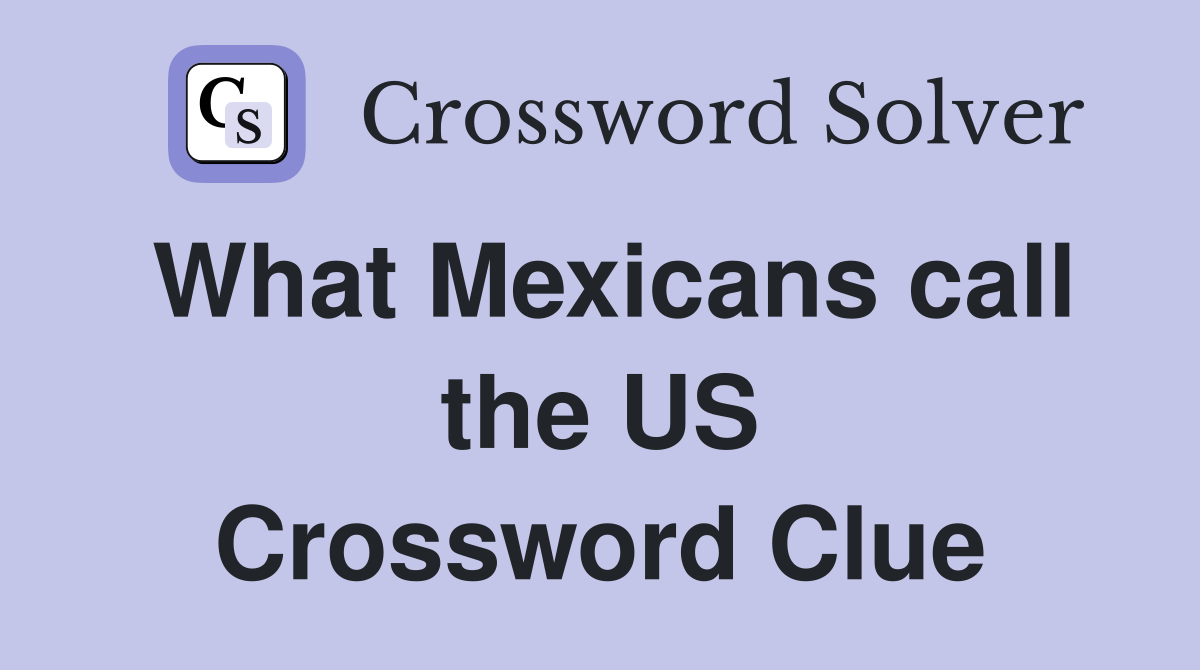 What Mexicans call the US Crossword Clue