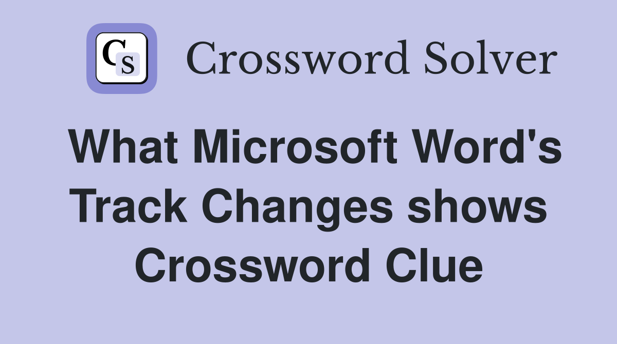 What Microsoft Word's Track Changes shows Crossword Clue