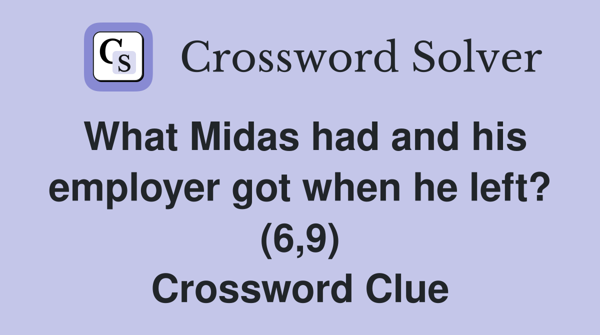 What Midas had and his employer got when he left? (6,9) Crossword Clue