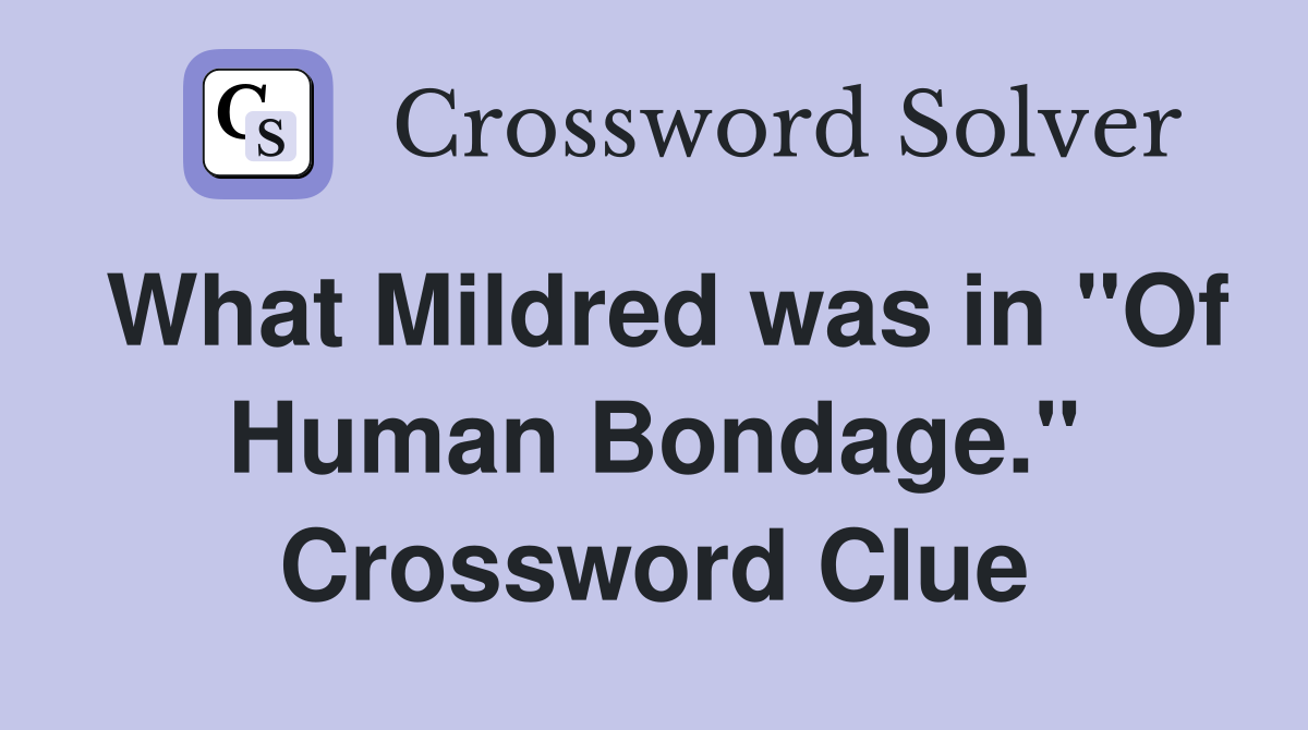 What Mildred was in "Of Human Bondage." Crossword Clue