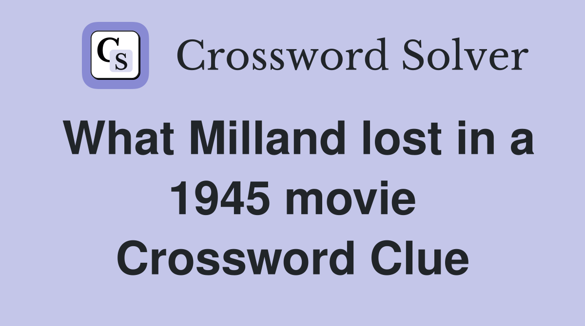 What Milland lost in a 1945 movie Crossword Clue