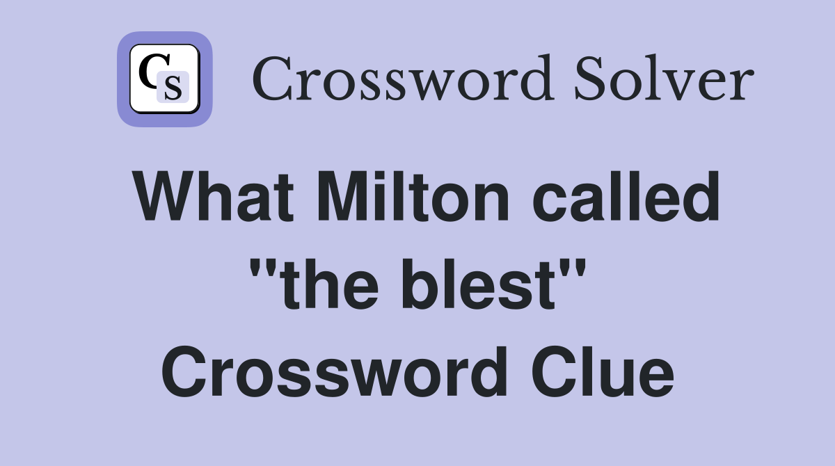 What Milton called "the blest" Crossword Clue