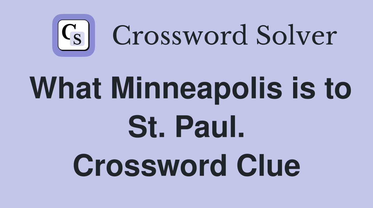 What Minneapolis is to St. Paul. Crossword Clue
