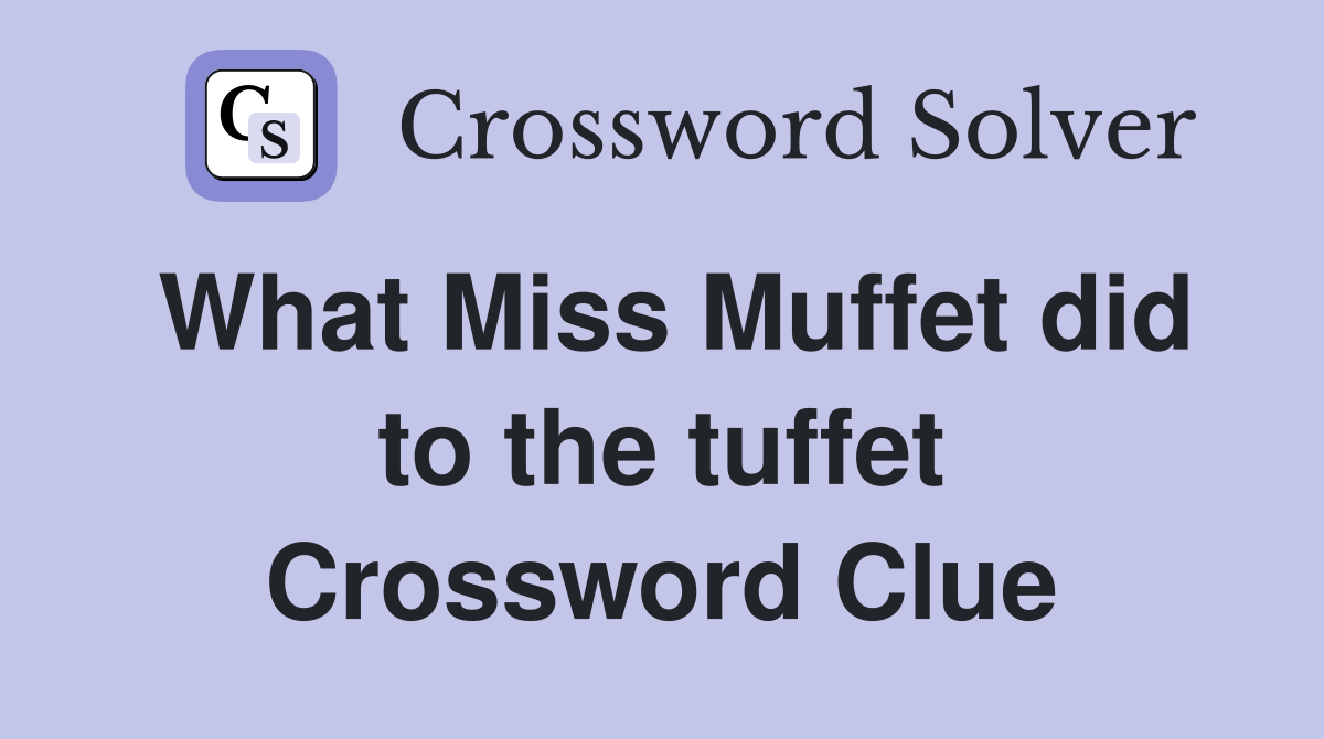 What Miss Muffet did to the tuffet Crossword Clue