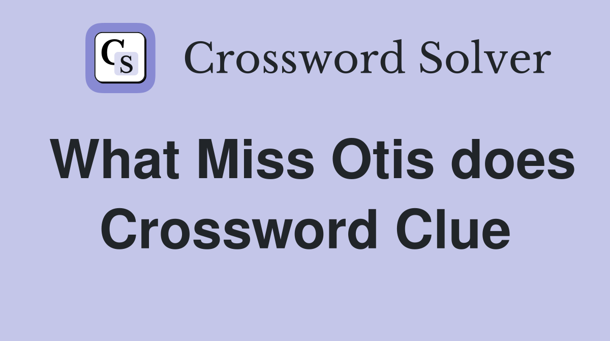 What Miss Otis does Crossword Clue