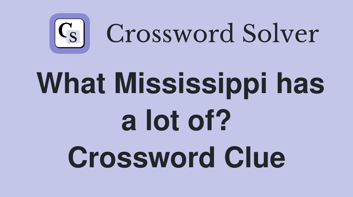 What Mississippi has a lot of? Crossword Clue