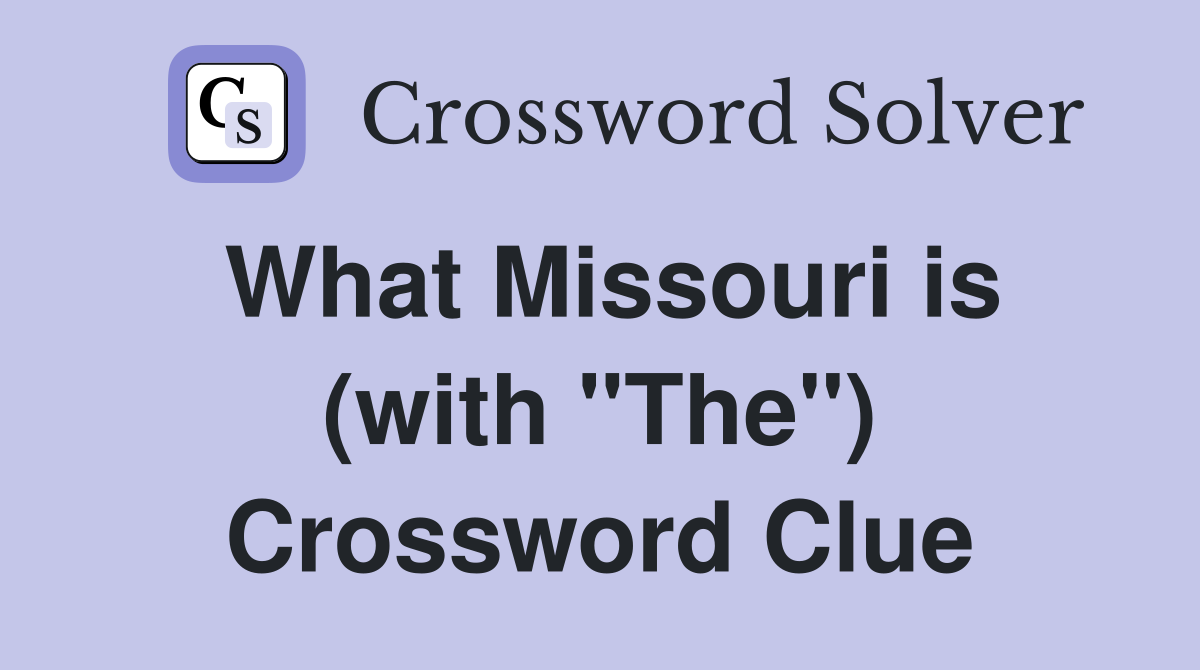 What Missouri is (with "The") Crossword Clue