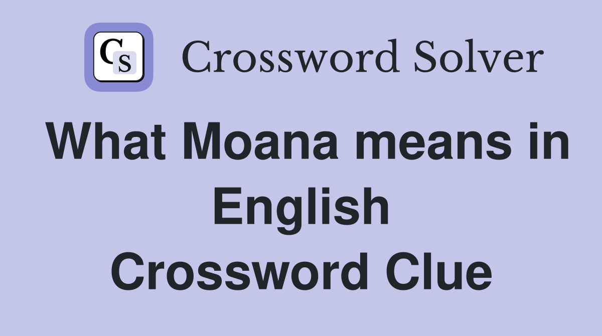 What Moana means in English Crossword Clue