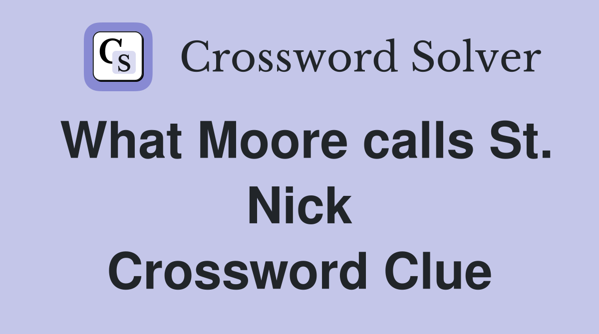 What Moore calls St. Nick Crossword Clue