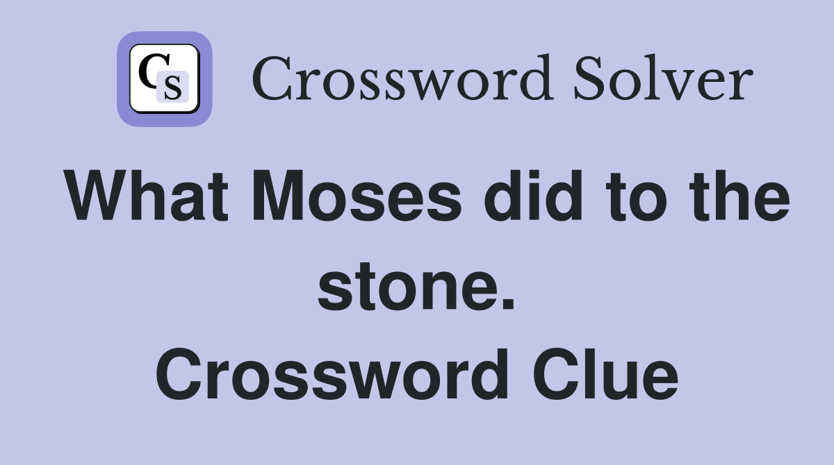 What Moses did to the stone. Crossword Clue