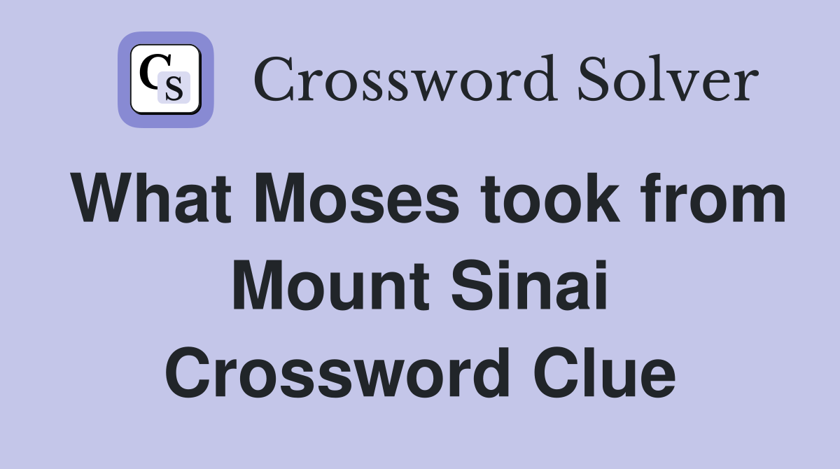 What Moses took from Mount Sinai Crossword Clue