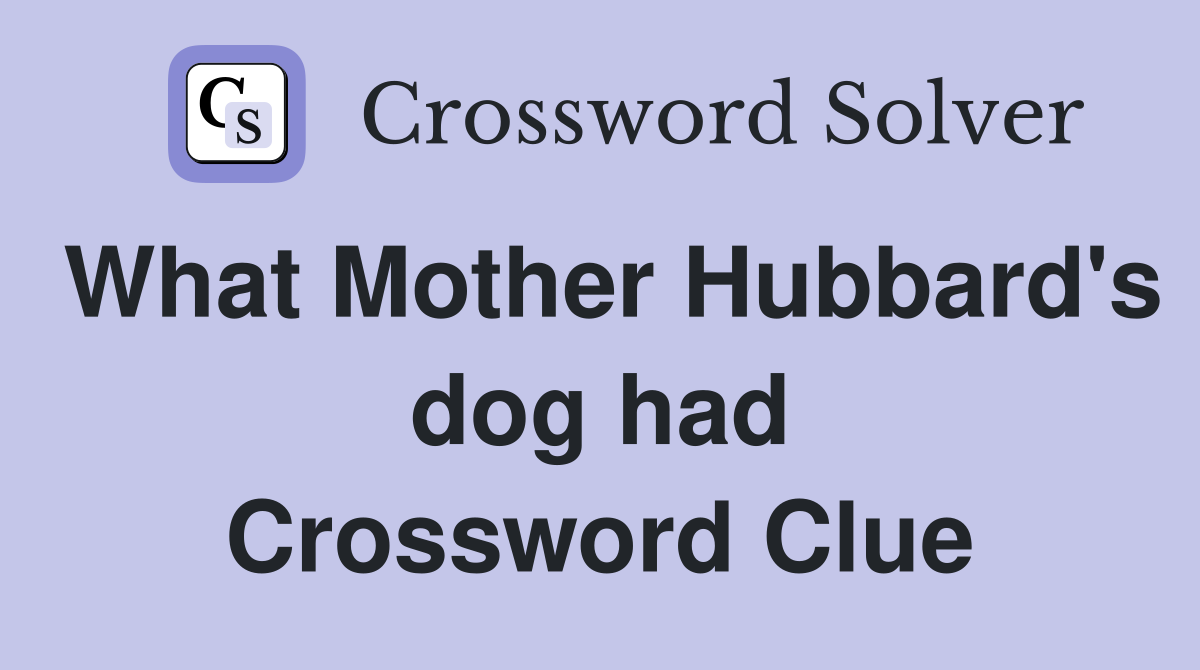 What Mother Hubbard's dog had Crossword Clue