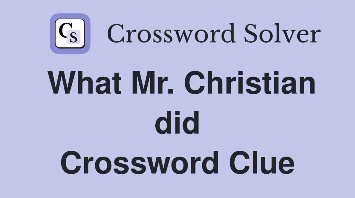 What Mr. Christian did Crossword Clue