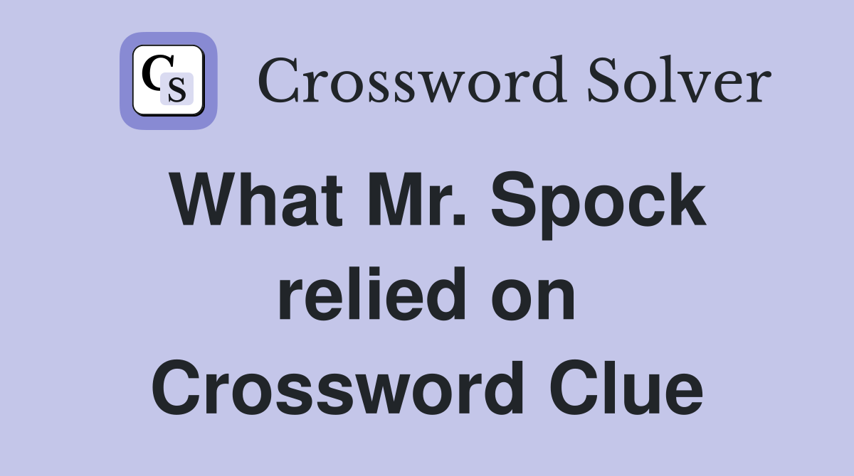 What Mr. Spock relied on Crossword Clue