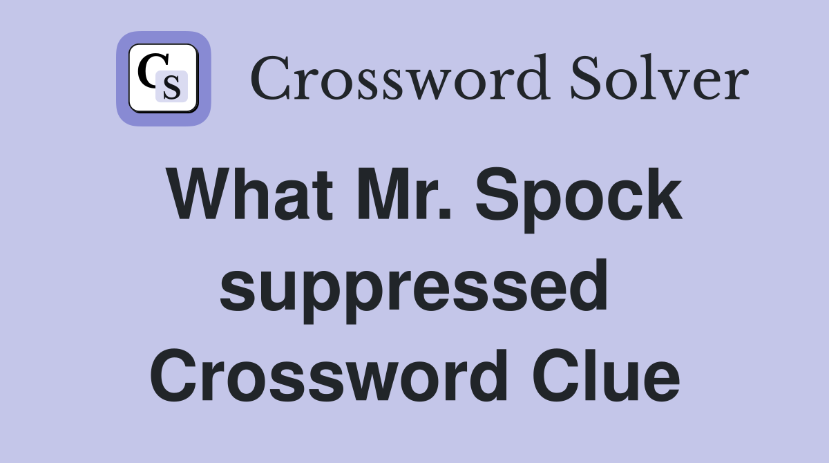 What Mr. Spock suppressed Crossword Clue
