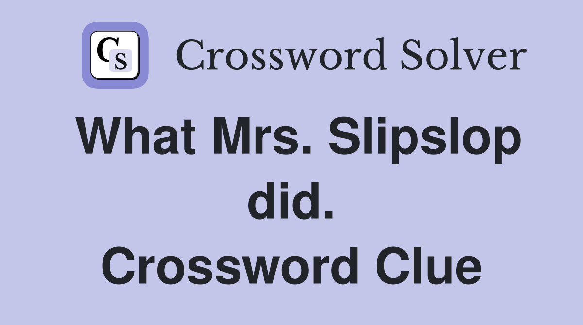 What Mrs. Slipslop did. Crossword Clue