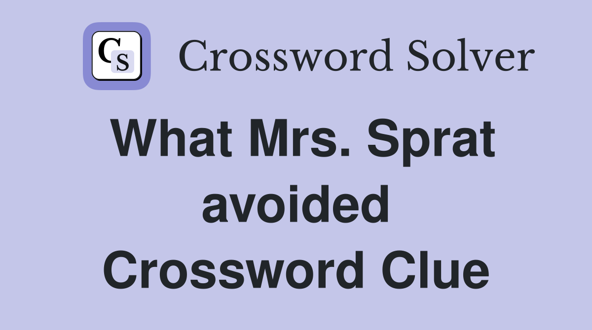 What Mrs. Sprat avoided Crossword Clue