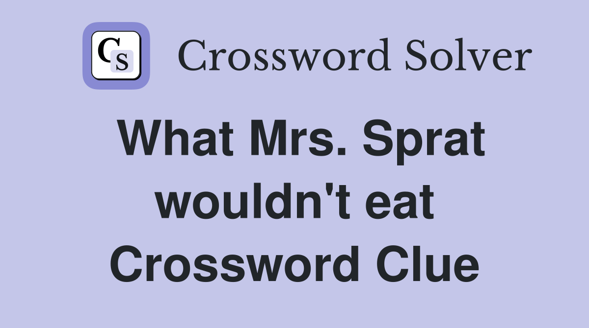 What Mrs. Sprat wouldn't eat Crossword Clue