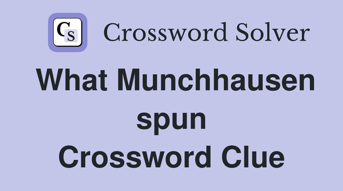 What Munchhausen spun Crossword Clue