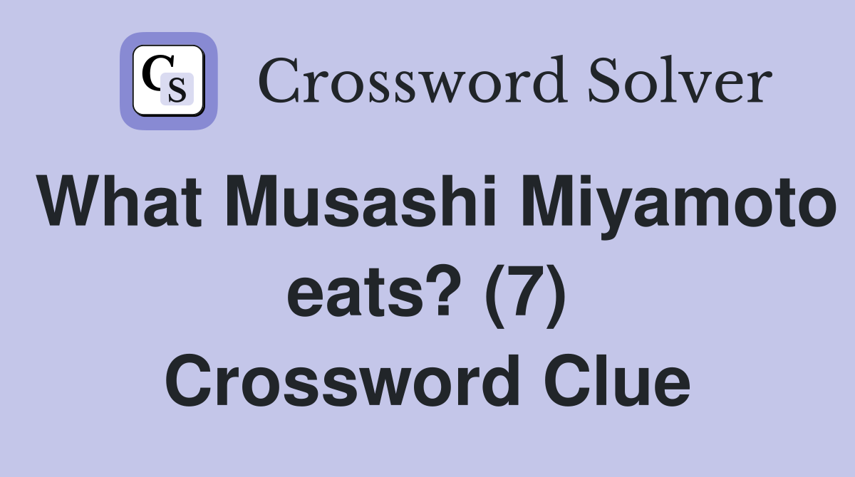 What Musashi Miyamoto eats? (7) Crossword Clue