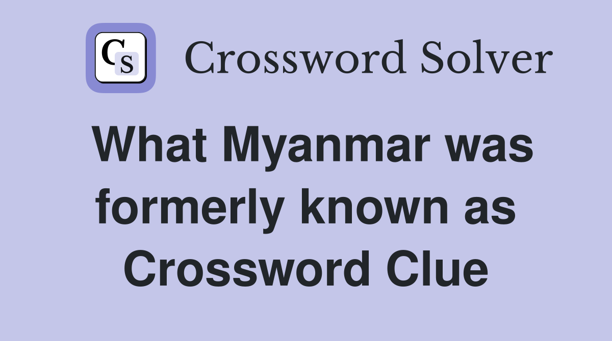 What Myanmar was formerly known as Crossword Clue