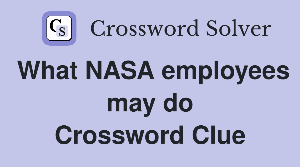 What NASA employees may do Crossword Clue