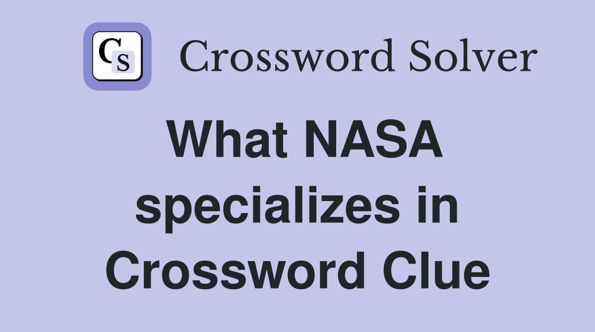 What NASA specializes in Crossword Clue