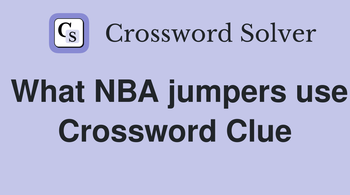What NBA jumpers use Crossword Clue