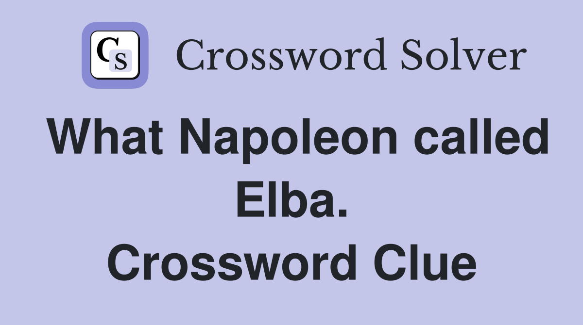 What Napoleon called Elba. Crossword Clue