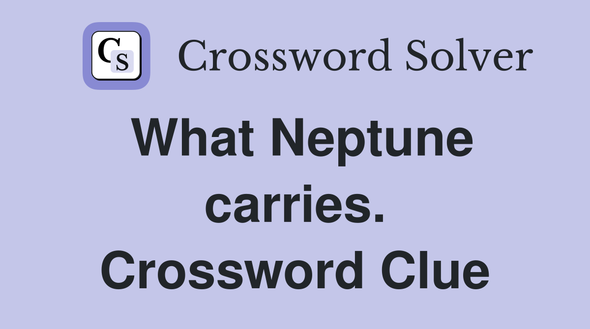 What Neptune carries. Crossword Clue