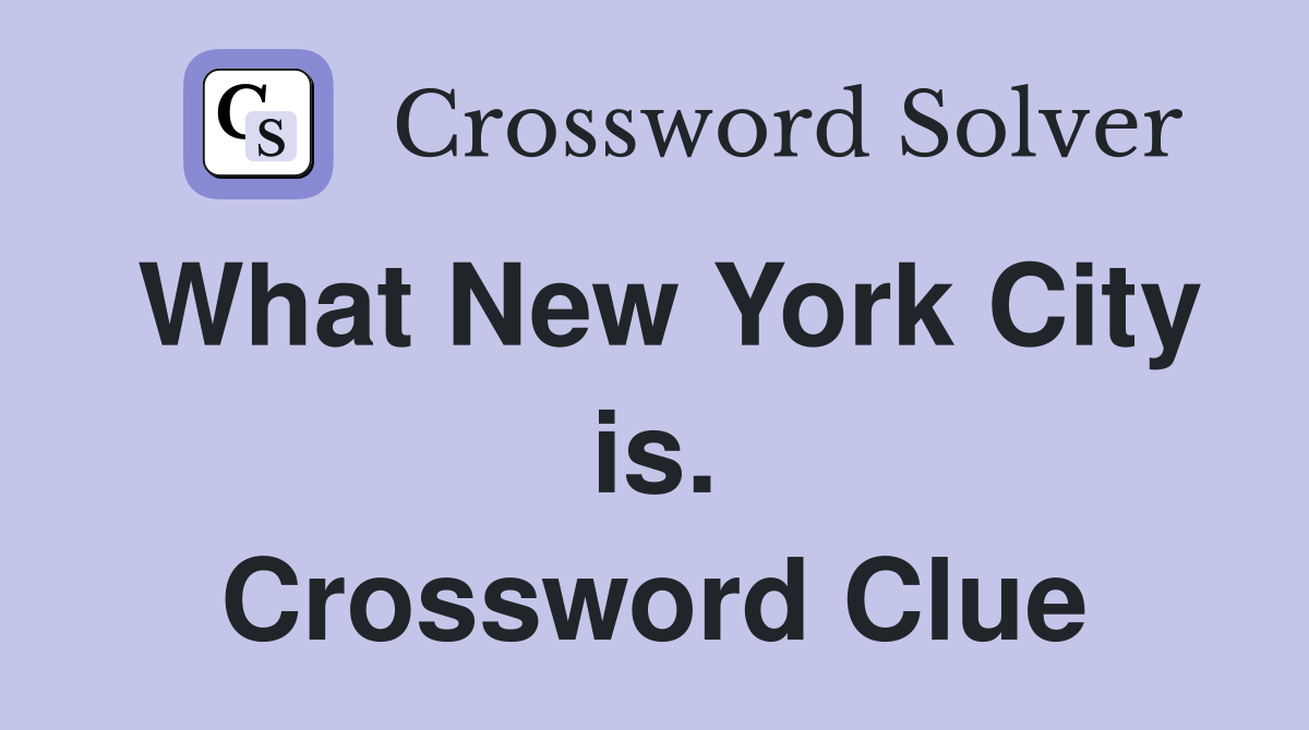 What New York City is. Crossword Clue