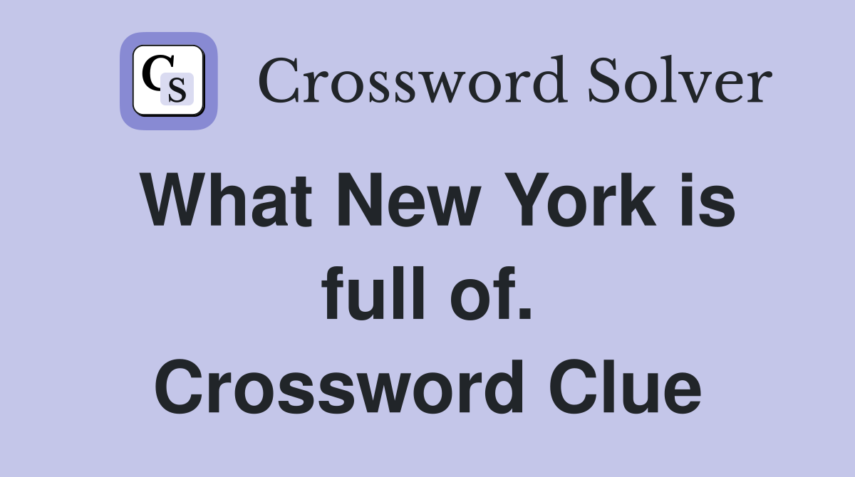 What New York is full of. Crossword Clue