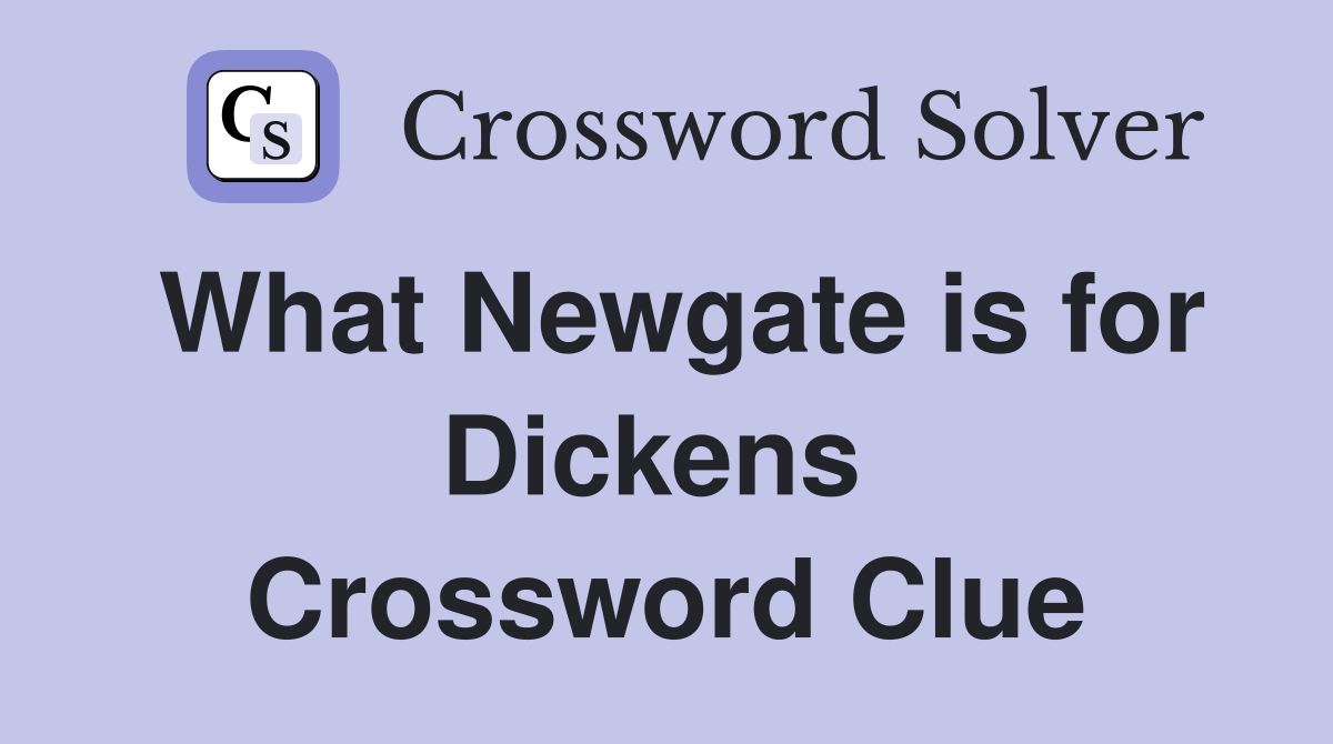 What Newgate is for Dickens  Crossword Clue