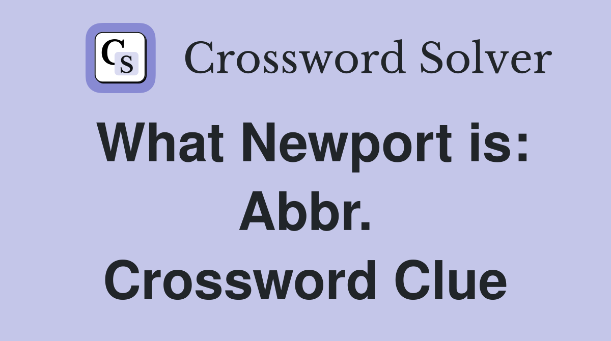 What Newport is: Abbr. Crossword Clue