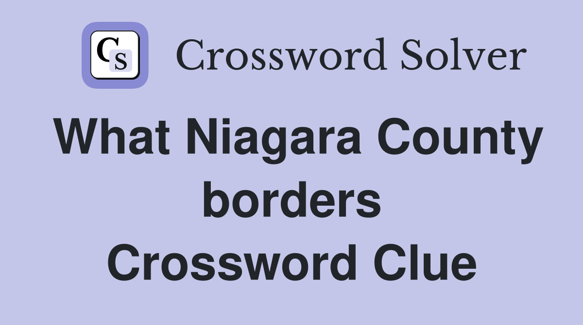 What Niagara County borders Crossword Clue