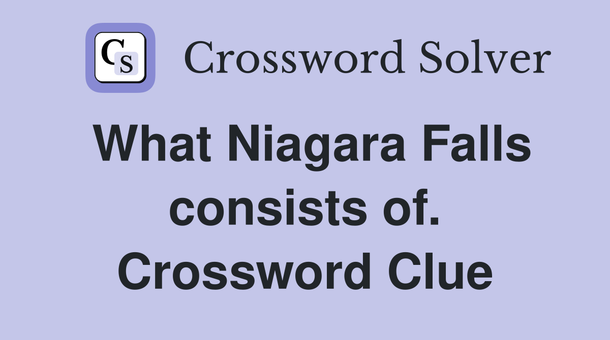 What Niagara Falls consists of. Crossword Clue