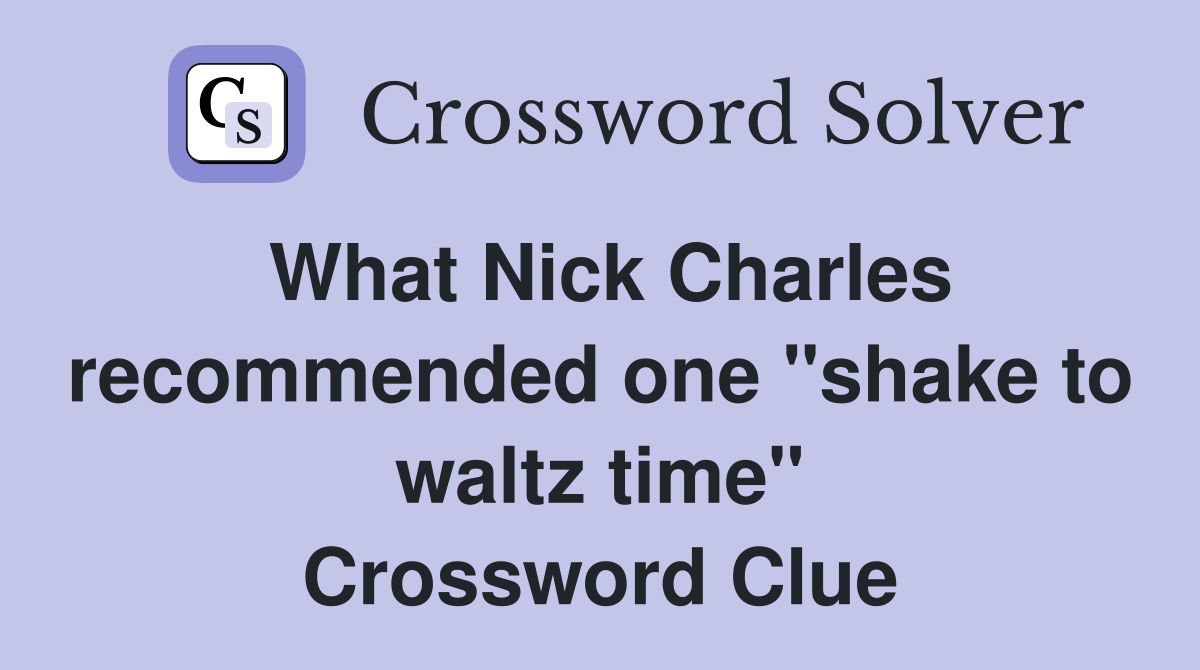 What Nick Charles recommended one "shake to waltz time" Crossword Clue