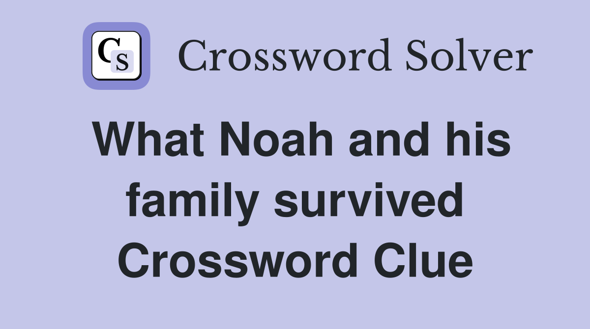 What Noah and his family survived Crossword Clue