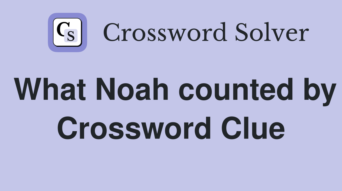 What Noah counted by Crossword Clue