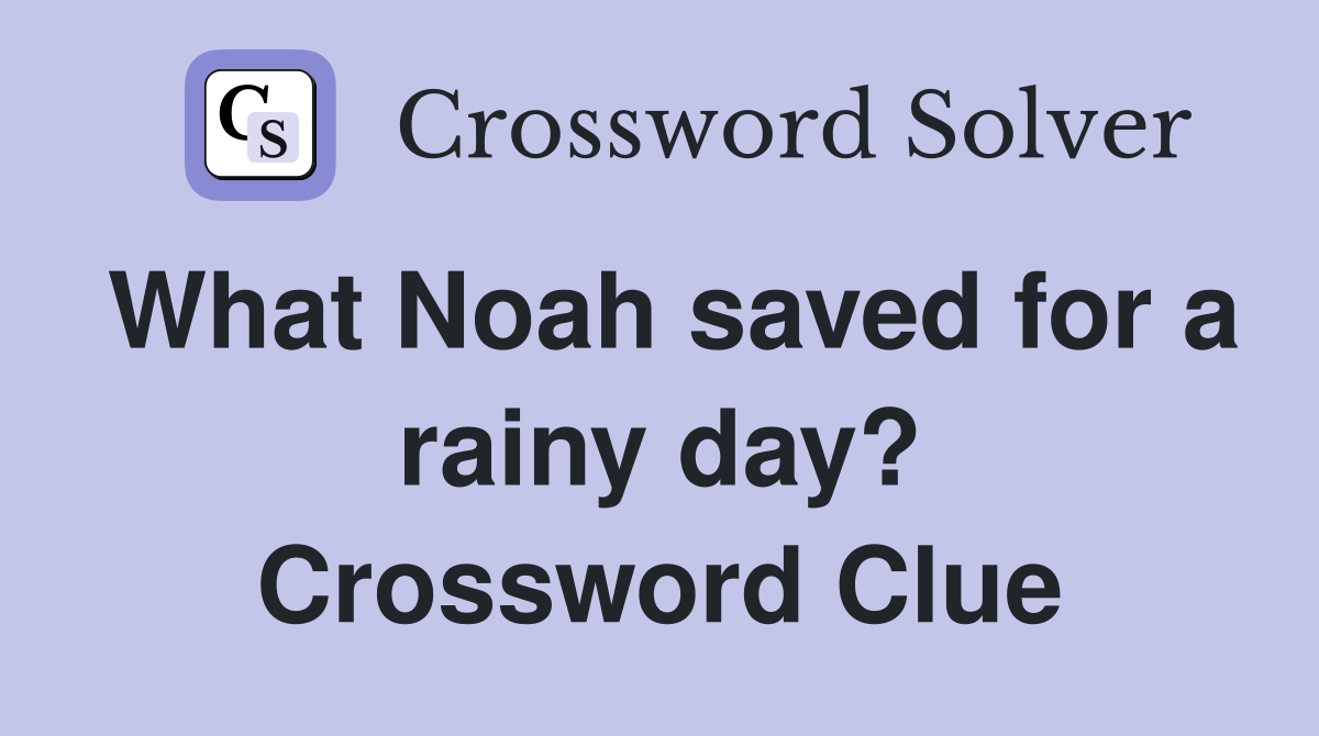 What Noah saved for a rainy day? Crossword Clue